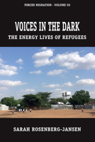 Voices in the Dark: The Energy Lives of Refugees 1805396609 Book Cover