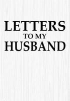 Letters to My Husband: Blank Lined Journal Notebook Gift for Wife  Valentines Day Christmas Or Any Occasion 1712516884 Book Cover