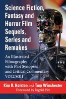 Science Fiction, Fantasy and Horror Film Series and Remakes: An Illustrated Filmography, with Plot Synopses and Critical Commentary 0786493887 Book Cover