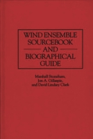 Wind Ensemble Sourcebook and Biographical Guide (Music Reference Collection) 0313298580 Book Cover