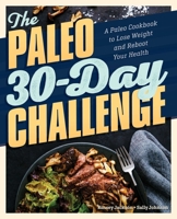 The Paleo 30-Day Challenge: A Paleo Cookbook to Lose Weight and Reboot Your Health 1641529695 Book Cover