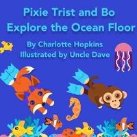 Pixie Trist and Bo Explore the Ocean Floor 194979847X Book Cover