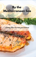 By the Mediterranean Sea: A Deep Dive into Fish and Seafood 1802861815 Book Cover
