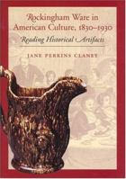 Rockingham Ware in American Culture, 1830-1930: Reading Historical Artifacts 1584654120 Book Cover