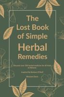 The Lost Book of Simple Herbal Remedies: Discover over 100 herbal Medicine for all kinds of Ailment Inspired By Barbara O'Neill (The Lost Book Of Herbal Remedies) 1961902893 Book Cover