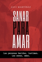 Sanar para amar: Las personas heridas lastiman. Las sanas, aman. B08WZLYYJB Book Cover