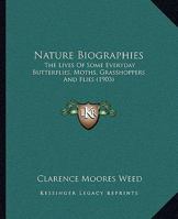 Nature Biographies: The Lives Of Some Everyday Butterflies, Moths, Grasshoppers And Flies 1164863517 Book Cover