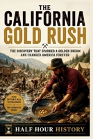 The California Gold Rush: The Discovery that Sparked a Golden Dream and Changed America Forever (Half Hour History) B0HH982PSX Book Cover