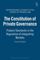 The Constitution of Private Governance: Product Standards in the Regulation of Integrating Markets 1841134872 Book Cover