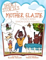 Short Stories by Mother Elaine: Steve's Wish & Simon Goes Fishing 1943342067 Book Cover
