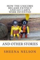 How the Unicorn Became Extinct and Go-Carts Were Invented: And Other Stories 1500243892 Book Cover