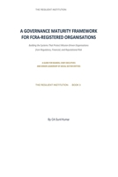 A Governance Maturity Framework for FCRA-Registered Organisations: Building the Systems That Protect Mission-Driven Organisations from Regulatory, ... Risk (The Resilient Institution™) B0HFCW236M Book Cover