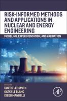 Risk-Informed Methods and Applications in Nuclear and Energy Engineering: Modelling, Experimentation, and Validation 0323911528 Book Cover