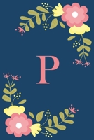 P: Floral Personalized Initial P Monogram Pink Floral Notebook Journal Gift for Women, Girls and School Wide Rule 120 Lined Pages,Sof Cover, 6x9 Paperback, Matte Finish 1678745243 Book Cover