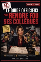 Le Guide Officieux pour Rendre Fou ses Collègues: Stratégies discrètes, techniques psychologiques et petites vengeances élégantes pour reprendre le ... sans jamais se faire prendre (French Edition) B0GZ8F9KYY Book Cover