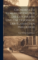 Grundriss Zu Vorlesungen Über Die Geschichte Und Encyklopädie Der Klassischen Philologie 1020730161 Book Cover