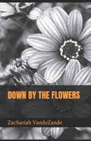 Down by the Flowers 1677763272 Book Cover