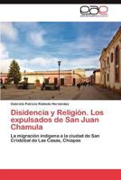 Disidencia y Religion. Los Expulsados de San Juan Chamula 3659003344 Book Cover