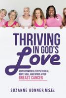 Thriving in God's Love: Seven Powerful Steps to Heal Body, Soul, and Spirit After Breast Cancer 1973613352 Book Cover