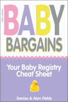Baby Bargains: Your Baby Registry Cheat Sheet! Honest & independent reviews to help you choose your baby's car seat, stroller, crib, high chair, monitor, carrier, breast pump, bassinet & more! 188939260X Book Cover