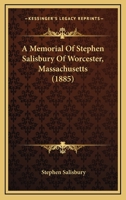 A Memorial of Stephen Salisbury of Worcester, Mass 1104597292 Book Cover