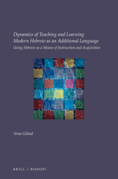 Dynamics of Teaching and Learning Modern Hebrew as an Additional Language: Using Hebrew as a Means of Instruction and Acquisition 9004344977 Book Cover