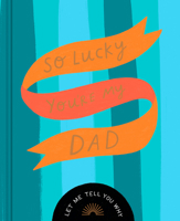 So Lucky You're My Dad: Let Me Tell You Why 1957891378 Book Cover