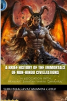 A Brief History Of The Immortals Of Non-Hindu Civilizations 1329586077 Book Cover