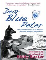 Dear Blue Peter...: The Best of 50 Years of Letters to Britain's Favourite Children's Programme 1958-2008 190602149X Book Cover
