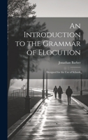 An Introduction to the Grammar of Elocution: Designed for the Use of Schools 1020377968 Book Cover