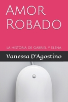 Amor Robado: la historia de Gabriel y Elena B08T7GDZ12 Book Cover