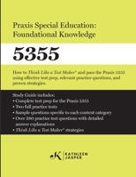 Praxis Special Education: Foundational Knowledge (5355): How to Think Like a Test MakerTM and pass the Praxis 5355 using effective test prep, relevant practice questions, and proven strategies. B0CVB9Z3N2 Book Cover