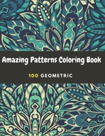 Amazing Patterns Coloring Book: 100 geometric Patterns For Adult Easy, and Relaxing Coloring Pages B08PJN77VH Book Cover