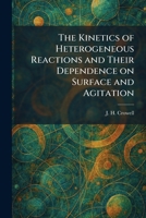 The Kinetics of Heterogeneous Reactions and Their Dependence on Surface and Agitation 1025767241 Book Cover