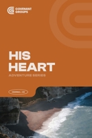 HIS HEART - Book 3 - Adventure Series (Covenant Group Discipleship Series) B0GPKGVLZK Book Cover
