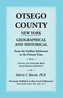 Otsego County, New York; Geographical And Historical, From The Earliest Settlement To The Present Time, With County And Township Maps From Original Drawings 1585498408 Book Cover