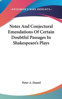 Notes and conjectural emendations of certain doubtful passages in Shakespeare's plays, 0548297142 Book Cover