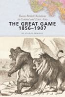 The Great Game, 1856–1907: Russo-British Relations in Central and East Asia 1421415577 Book Cover