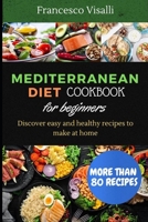 Mediterranean Diet Cookbook for Beginners: Discover easy and healthy recipes to make at home B0CFCP8985 Book Cover