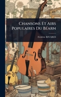 Chansons Et Airs Populaires Du BÃ(c)arn 102446816X Book Cover