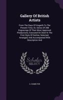 Gallery of British Artists: From the Days of Hogarth to the Present Time, Or, Series of 288 Engravings of Their Most Approved Productions, Executed on Steel in the First Style of Outline, Selected, Ar 114574172X Book Cover