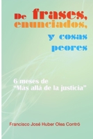 De frases, enunciados y cosas peores. 6 meses de "Más allá de la justicia" 1304828999 Book Cover