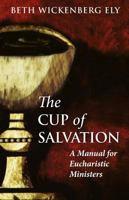 The Cup of Salvation: A Manual for Lay Eucharistic Ministries 0819228141 Book Cover