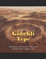 Göbekli Tepe: The History and Mystery of One of the World’s Oldest Neolithic Sites B0C7SZBQ19 Book Cover