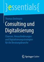 Consulting und Digitalisierung: Chancen, Herausforderungen und Digitalisierungsstrategien für die Beratungsbranche (essentials) (German Edition) 3658261188 Book Cover
