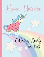 Haven Unicorn Coloring Books for Kids: Cute Unicorn Coloring Book for Kids Fun Activity | Beautiful Unicorns for Gift | Funny and Nice Gift for Girls. B08JF5HN5Z Book Cover