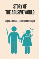 Story Of The Abusive World: Stigma Attached To This Dreaded Plague: Sexual Assault Fraud Story B099BV5YG2 Book Cover
