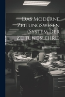 Das Moderne Zeitungswesen (System Der Zeitungslehre) 1021612839 Book Cover