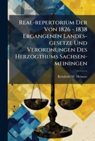 Real-repertorium Der Von 1826 - 1838 Ergangenen Landes-gesetze Und Verordnungen Des Herzogthums Sachsen-meiningen... 1278456376 Book Cover