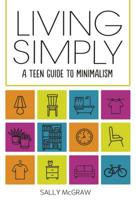 Living Simply: A Teen Guide to Minimalism 1541500547 Book Cover